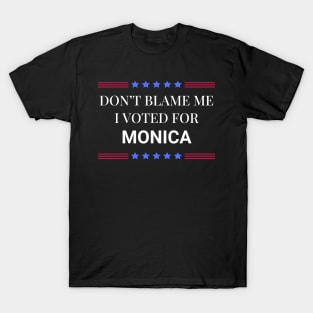 Don't Blame Me I Voted For Monica T-Shirt